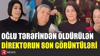 Oğlu tərəfindən öldürülən direktorun son görüntüləri