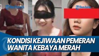 KEPRIBADIAN GANDA Kondisi Kejiwaan Wanita Kebaya Merah Terungkap Pernah Berobat di RSJ Menur