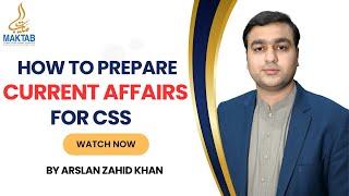 How to prepare Current Affairs Subject for CSS?  Arslan Zahid Khan 