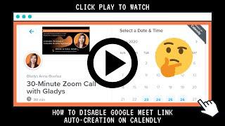 Calendly Appointments - How to Disable Google Meet Link Auto-Creation on Calendly