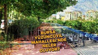 Bursa Yüzüncüyıl Mahallesinde neler oluyor?