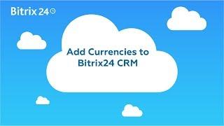 Free CRM Tips And Tricks. How To Add Currencies to Bitrix24 CRM