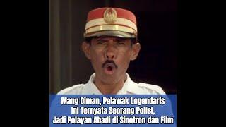 Mang Diman Pelawak Legendaris Ini Ternyata Seorang Polisi Jadi Pelayan Abadi di Sinetron dan Film