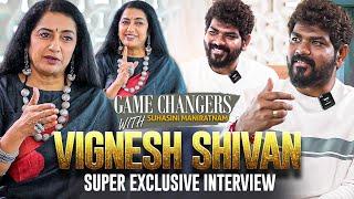 Vignesh Shivan Super Exclusive Interview  Game Changers with Suhasini Maniratnam
