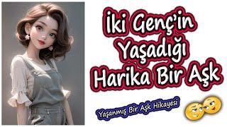 İki Genç’in Yaşadığı Harika Bir Aşk -  Yaşanmış Bir Aşk Hikayesi