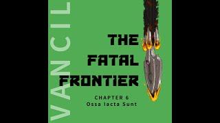 The Fatal Frontier by Matt Vancil Audiobook - Chapter 6 - Ossa Iacta Sunt