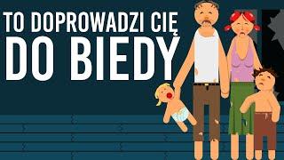 Rzeczy które sprawią że zawsze będziesz biedny lub doprowadzą Cię do biedy