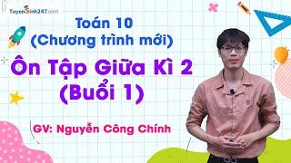 Ôn Tập Giữa Kì 2 Buổi 1 - Toán 10 Chương Trình Mới  Thầy Nguyễn Công Chính