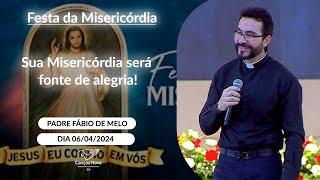 Sua Misericórdia será fonte de alegria - Padre Fábio de Melo - 06042024