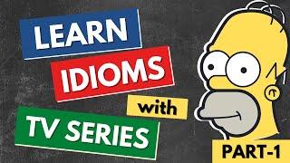 Learn English Idioms with TV Series & Movies  10 Most Common English Idioms  Part 1