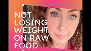 Not losing weight on a raw food diet?