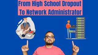 From High School Dropout to Network Administrator