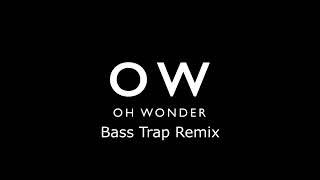 Oh Wonder - All We Do Bass Trap Remix