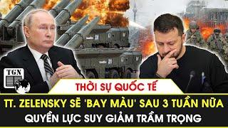 Thời sự quốc tế  TT. Zelensky sẽ ‘bay màu’ sau 3 tuần nữa quyền lực suy giảm trầm trọng?