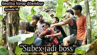 Realita hirup dilembur eps98  Subex jadi boss