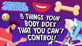 8 Things Your Body Does That You Cant Control  COLOSSAL QUESTIONS