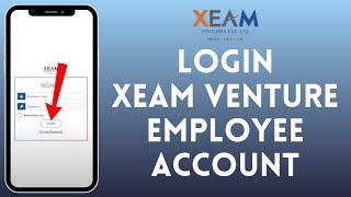 How to Login Xeam Venture Employee Account 2024  Sign In to Xeam Venture Employee Account