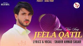 Jeela Qatil by Shabir Ahmad Sagar New Song 2024  Shina New Song