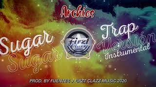 Sugar Sugar Archies Trap  Remake By Fuentes + Firzt Clazz Music 2021