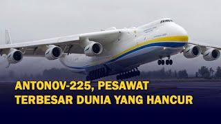 Mengenal Antonov-225 Pesawat Terbesar di Dunia yang Hancur Diserang Rusia
