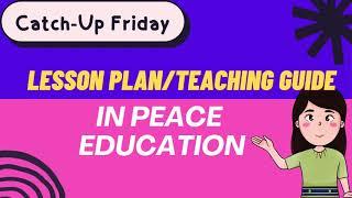 LESSON PLAN IN PEACE EDUCATION CATCH UP FRIDAYS