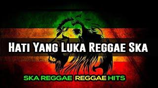 Hati Yang Luka Reggae - Reggae Ska Reggae 2024