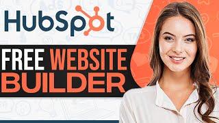 HubSpot Website Builder 2024 Create A FREE Website Using HubSpot Step-By-Step