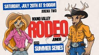 Round Valley Rodeo Junior  Summer Series 2024 Arena Two - 7202024 at 900am