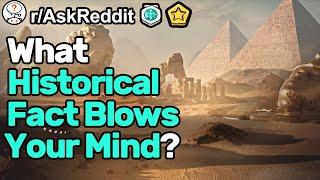 What Historical Fact Blows Your Mind? rAskReddit