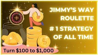 Greatest Roulette Strategy Ever Made JIMMYS WAY Turn $100 into $10000