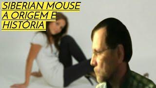 Siberian Mouse  sua origem e seu fim