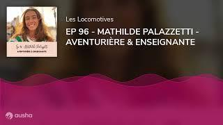 EP 96 - MATHILDE PALAZZETTI - AVENTURIÈRE & ENSEIGNANTE