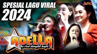 SPESIAL LAGU LAGU DANGDUT VIRAL 2024  OM. ADELLA THE REAL DANGDUT KOPLO