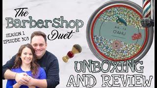 The Barbershop Duet - O’ahu Shave Soap by Farm House North - Unboxing and Review