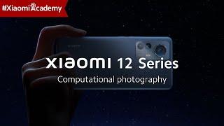 Computational Photography  Xiaomi 12 Series