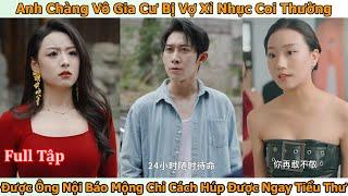 Anh Chàng Vô Gia Cư Bị Vợ Xỉ Nhục Coi Thường Được Ông Nội Báo Mộng Chỉ Cách Húp Được Ngay Tiểu Thư