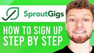 How To Sign Up To SproutGigs Step By Step