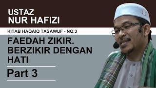 No3 Part 3 - Faedah zikir. Berzikir dengan hati - Ustaz Nur Hafizi