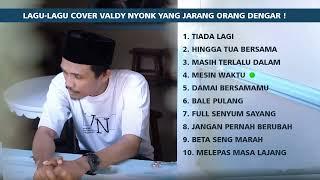 LAGU-LAGU COVER TERBAIK VALDY NYONK YANG JARANG ORANG DENGER 