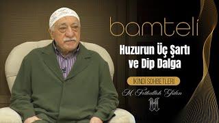 Huzurun Üç Şartı ve Dip Dalga Bamteli - 4 Nisan 2016