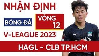 Nhận định HAGL vs TPHCM vòng 12 V-League 2023  HỔ BI-RAI NỞ NỤ CƯỜI  Trực tiếp FPT