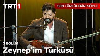 Zeynepim Türküsü - Sen Türkülerini Söyle 3. Bölüm @SenTurkuleriniSoyle