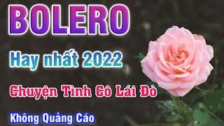 Những câu chuyện kỷ niệm được kể qua giọng hát bolero - Tuyệt phẩm bolero - Bolero trữ tình 2022