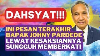 DAHSYAT LEWAT KESAKSIANNYA INI PESAN TERAKHIR BAPAK JOHNY PARDEDE.