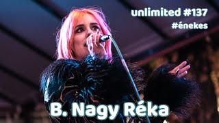 B. Nagy Réka #énekes  unlimited #137