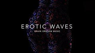 Erotic Waves - Brain Orgasm Music  Unleash Sexual Energy  Psychedelic ACID Trip