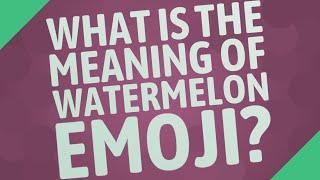 What is the meaning of watermelon Emoji?
