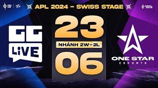 GG LIVE vs ONE STAR ESPORTS  SWISS STAGE - APL 2024  NHÁNH 2W-2L  NGÀY 2306