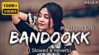 Bandookk - Lofi song Slowed + Reverb #lofi #khesarilalyadav #bhojpuri #vcu