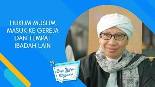 Hukum Muslim Masuk ke Gereja dan Tempat Ibadah Lain  Buya Yahya Menjawab